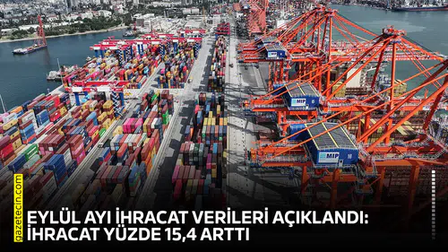 Eylül ayı ihracat verileri açıklandı: İhracat yüzde 15,4 arttı