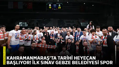 Kahramanmaraş’ta tarihi heyecan başlıyor! İlk sınav Gebze Belediyesi Spor