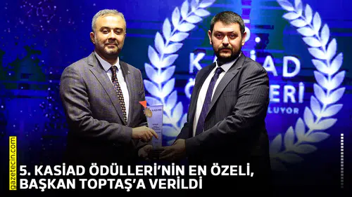 5. KASİAD Ödülleri’nin en özeli, Başkan Toptaş’a verildi