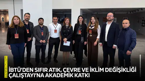 İBTÜ’den Sıfır Atık, Çevre ve İklim Değişikliği Çalıştayı’na akademik katkı