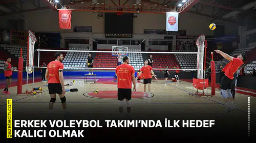 Erkek Voleybol Takımı’nda ilk hedef kalıcı olmak
