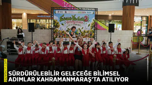 Sürdürülebilir geleceğe bilimsel adımlar Kahramanmaraş’ta atılıyor