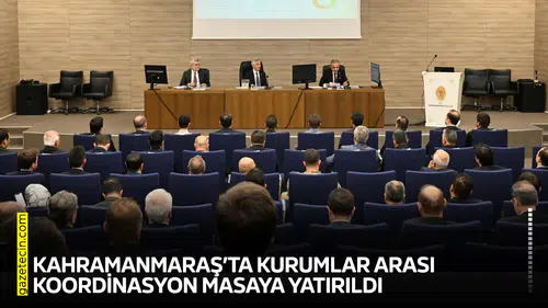 Kahramanmaraş’ta kurumlar arası koordinasyon masaya yatırıldı