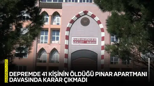 Depremde 41 kişinin öldüğü Pınar Apartmanı davasında karar çıkmadı