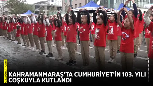 Kahramanmaraş’ta Cumhuriyet'in 103. yılı coşkuyla kutlandı