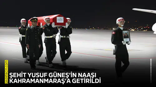 Şehit Yusuf Güneş’in naaşı Kahramanmaraş’a getirildi