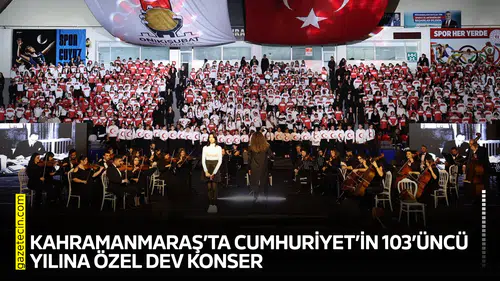 Kahramanmaraş’ta Cumhuriyet’in 103’üncü yılına özel dev konser