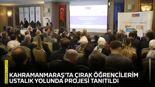 Kahramanmaraş'ta Çırak Öğrencilerim Ustalık Yolunda projesi tanıtıldı
