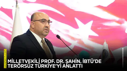 Milletvekili Prof. Dr. Şahin, İBTÜ’de Terörsüz Türkiye’yi anlattı