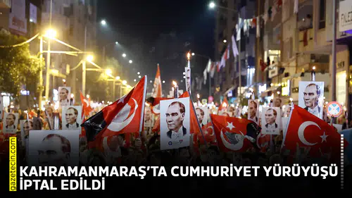 Kahramanmaraş’ta 'Cumhuriyet Yürüyüşü' iptal edildi