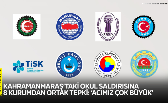 Kahramanmaraş’taki okul saldırısına 8 kurumdan ortak tepki: ‘Acımız çok büyük’