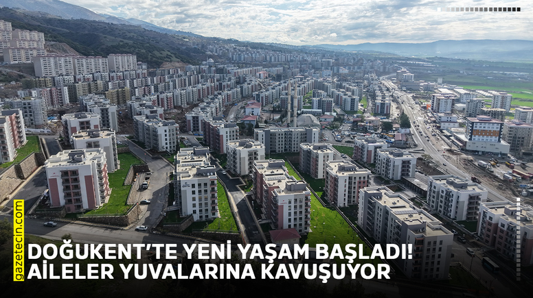 Doğukent’te yeni yaşam başladı! Aileler yuvalarına kavuşuyor