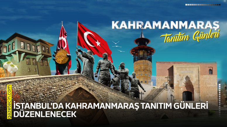 İstanbul'da Kahramanmaraş Tanıtım Günleri düzenlenecek
