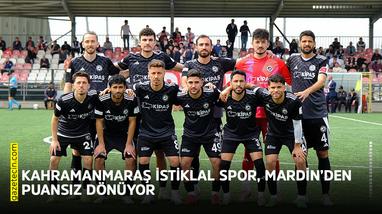 Kahramanmaraş İstiklal Spor, Mardin’den puansız dönüyor