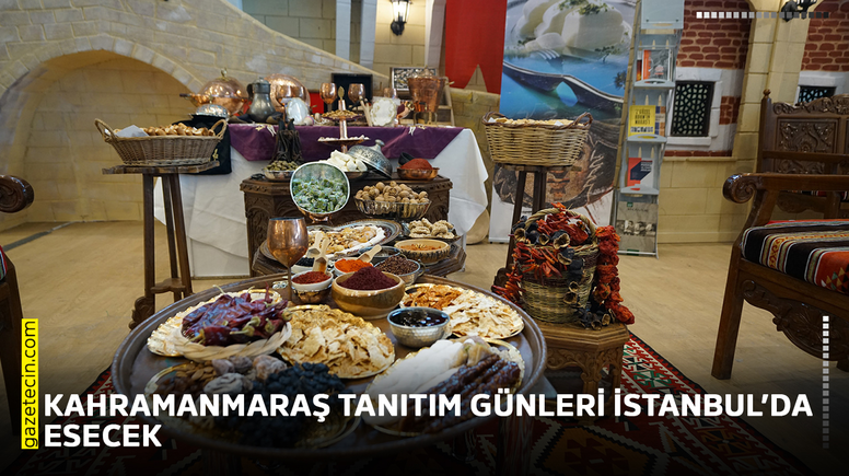 Kahramanmaraş tanıtım günleri İstanbul’da esecek
