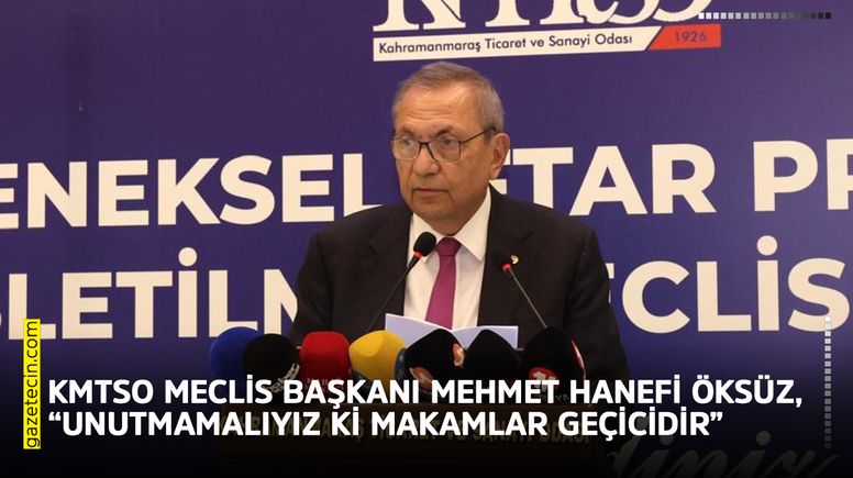 KMTSO Meclis Başkanı Öksüz, ‘Unutmamalıyız ki makamlar geçicidir’