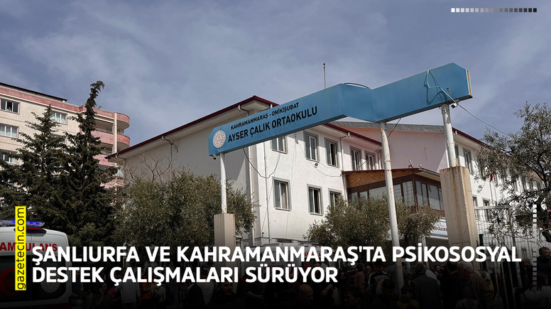 Şanlıurfa ve Kahramanmaraş'ta psikososyal destek çalışmaları sürüyor