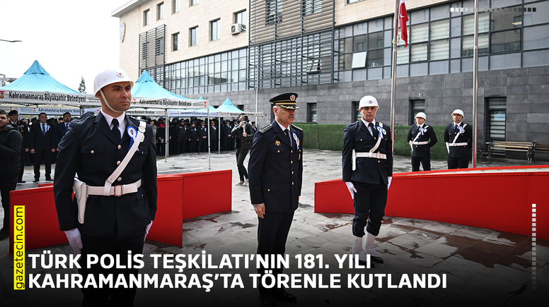 Türk Polis Teşkilatı’nın 181. yılı Kahramanmaraş’ta törenle kutlandı
