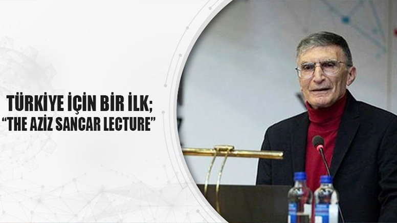 Türkiye için bir ilk: “The Aziz Sancar Lecture”