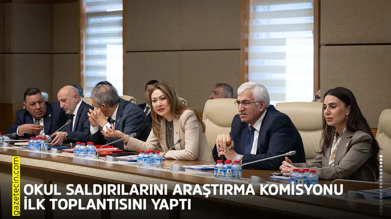 Okul saldırılarını araştırma komisyonu ilk toplantısını yaptı