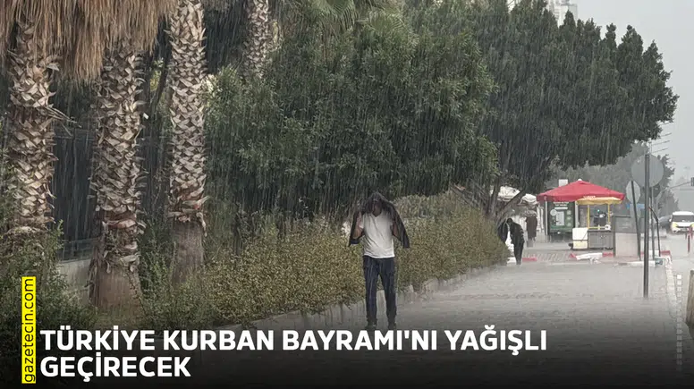 Türkiye Kurban Bayramı'nı yağışlı geçirecek