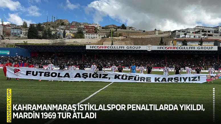 Kahramanmaraş İstiklalspor penaltılarda yıkıldı Mardin 1969 tur atladı