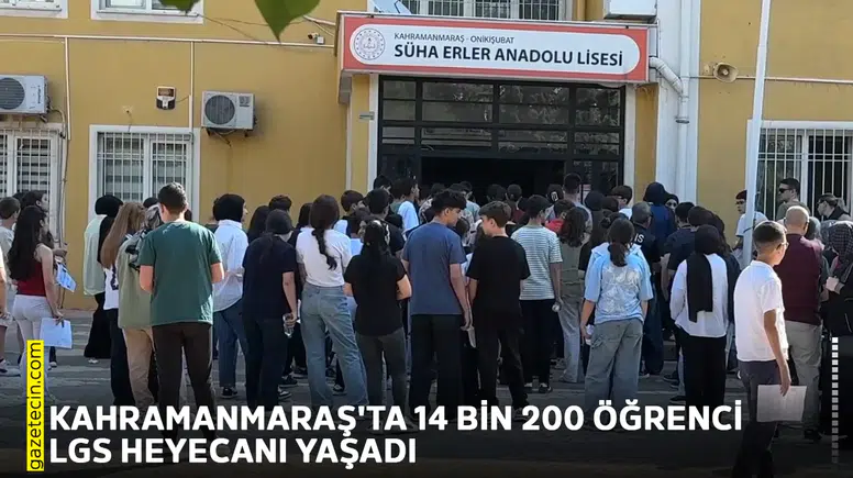 Kahramanmaraş'ta 14 bin 200 öğrenci LGS heyecanı yaşadı