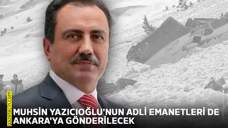 Muhsin Yazıcıoğlu'nun adli emanetleri de Ankara'ya gönderilecek