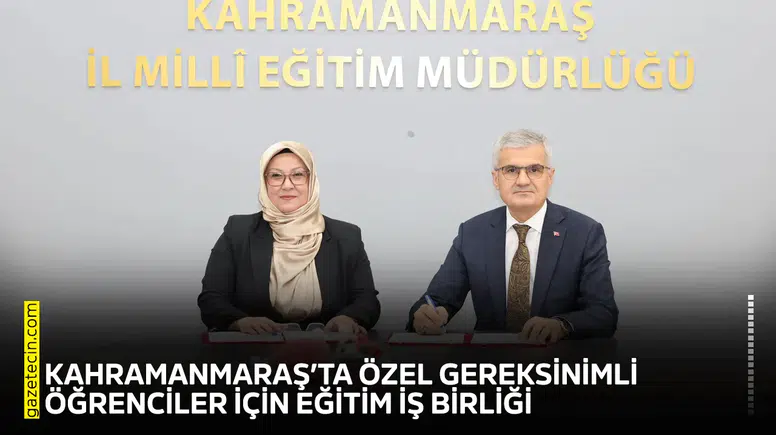 Kahramanmaraş’ta özel gereksinimli öğrenciler için eğitim iş birliği