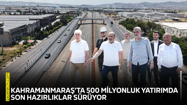 Kahramanmaraş’ta 500 milyonluk yatırımda son hazırlıklar sürüyor
