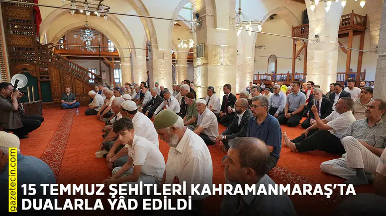 15 Temmuz Şehitleri Kahramanmaraş’ta dualarla yâd edildi