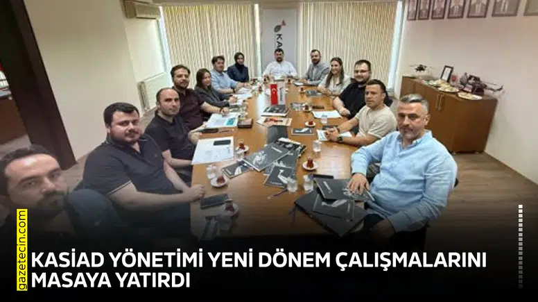KASİAD yönetimi yeni dönem çalışmalarını masaya yatırdı