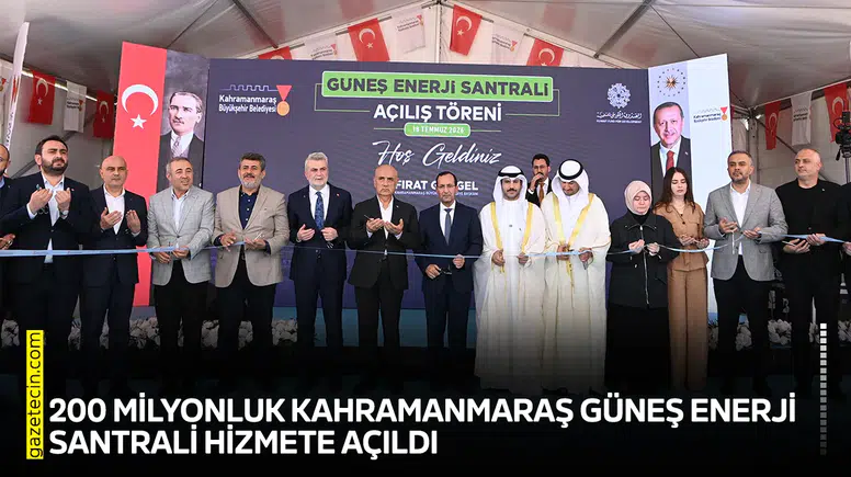 200 milyonluk Kahramanmaraş Güneş Enerji Santrali hizmete açıldı