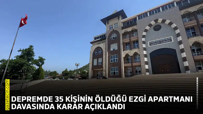 Depremde 35 kişinin öldüğü Ezgi Apartmanı davasında karar açıklandı