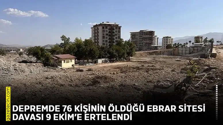 Depremde 76 kişinin öldüğü Ebrar Sitesi davası 9 Ekim’e ertelendi