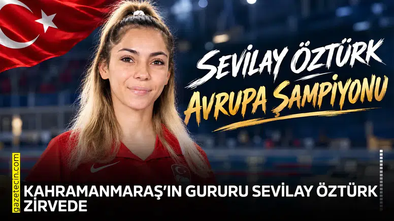 Kahramanmaraş’ın gururu Sevilay Öztürk, Avrupa Şampiyonu!