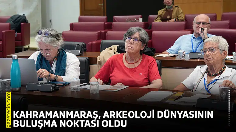 Kahramanmaraş, arkeoloji dünyasının buluşma noktası oldu