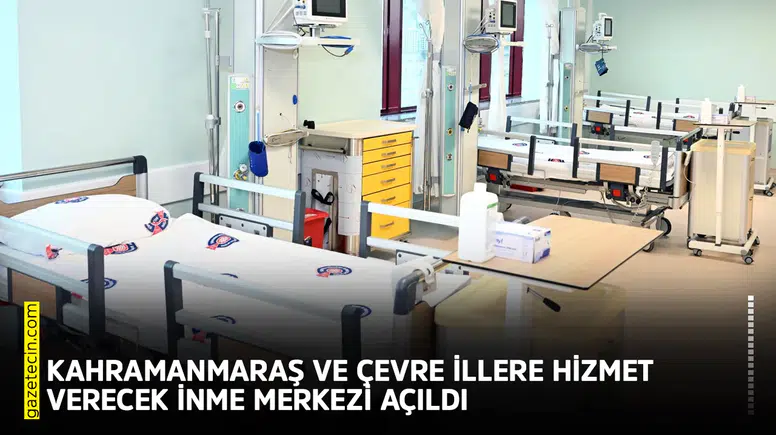 Kahramanmaraş ve çevre illere hizmet verecek İnme Merkezi açıldı
