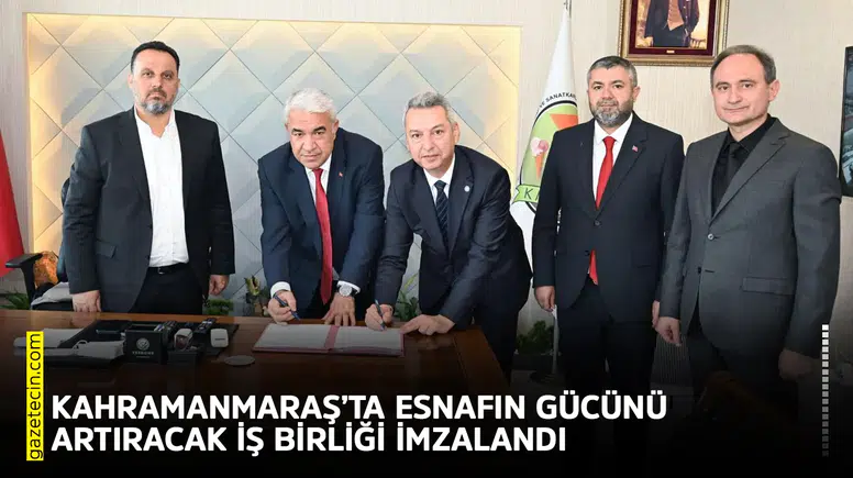 Kahramanmaraş’ta esnafın gücünü artıracak iş birliği imzalandı