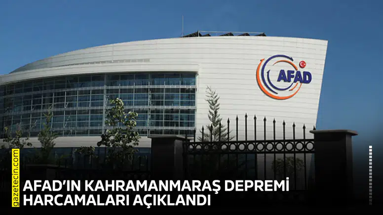 AFAD’ın Kahramanmaraş depremi harcamaları açıklandı