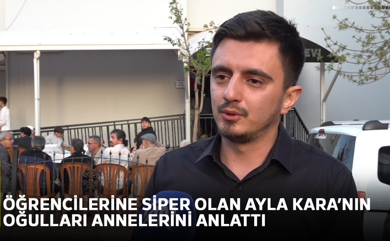Öğrencilerine siper olan Ayla Kara’nın oğulları annelerini anlattı