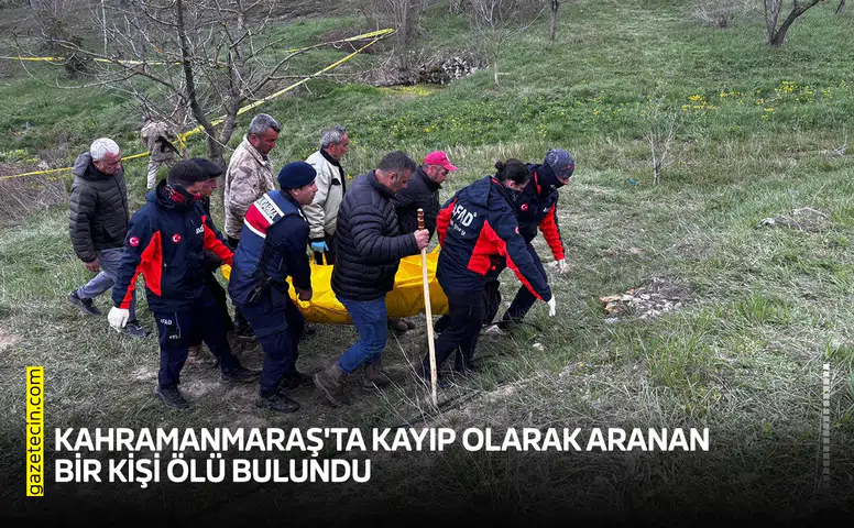 Kahramanmaraş'ta kayıp olarak aranan bir kişi ölü bulundu