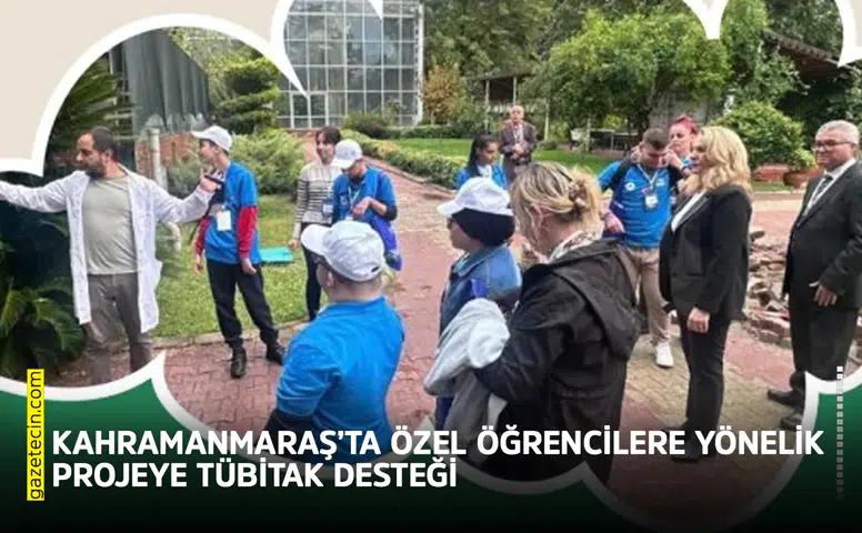 Kahramanmaraş’ta özel öğrencilere yönelik projeye TÜBİTAK desteği