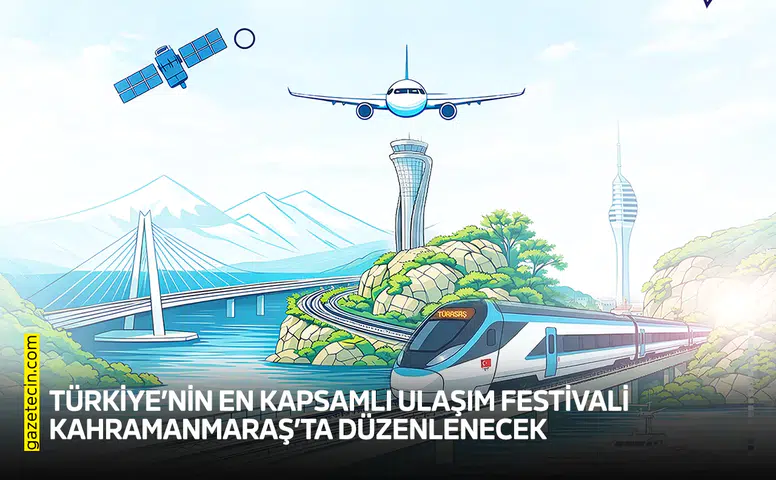 Türkiye’nin en kapsamlı Ulaşım Festivali Kahramanmaraş’ta düzenlenecek
