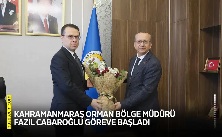 Kahramanmaraş Orman Bölge Müdürü Fazıl Cabaroğlu göreve başladı
