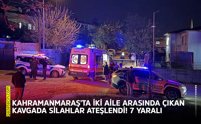 İki aile arasında çıkan kavgada silahlar ateşlendi! 7 yaralı
