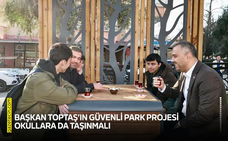 Başkan Toptaş’ın Güvenli Park Projesi okullara da taşınmalı