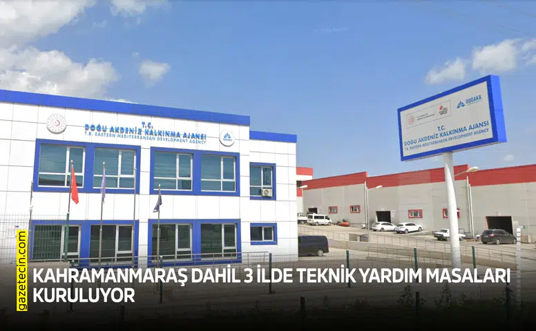 Kahramanmaraş dahil 3 ilde Teknik Yardım Masaları kuruluyor