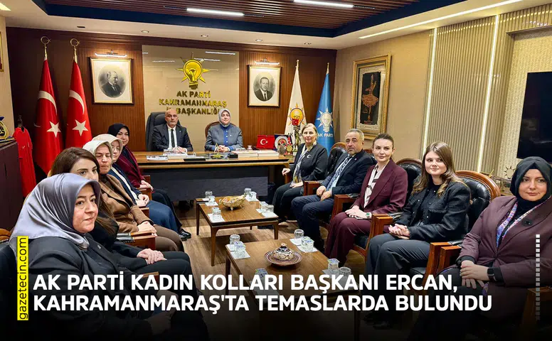 AK Parti Kadın Kolları Başkanı Ercan, Kahramanmaraş'ta temaslarda bulundu