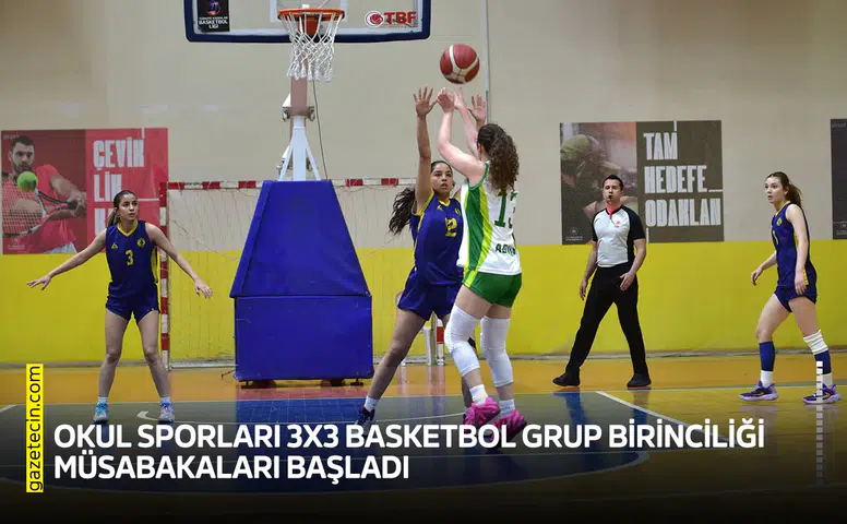 Okul Sporları 3X3 Basketbol Grup Birinciliği müsabakaları başladı